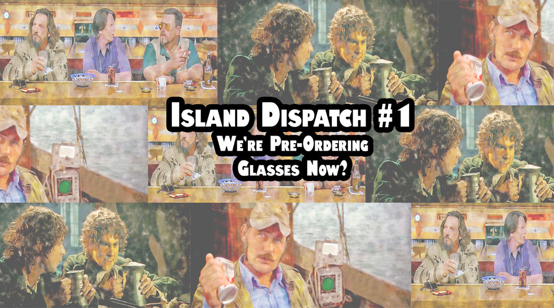 Island Dispatch #1 - Glassware Pre-Order Rundowns