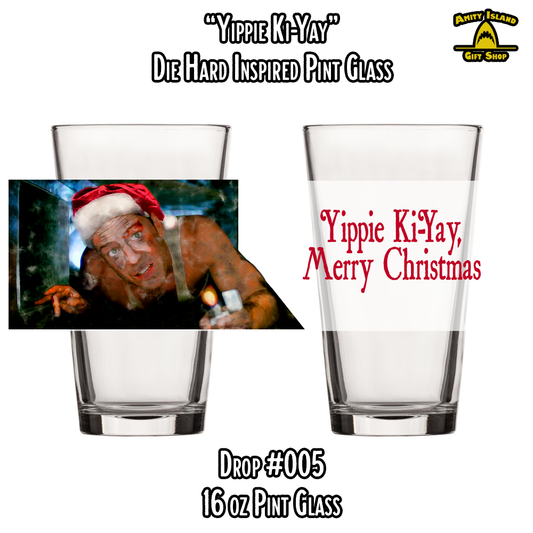 Yippie Ki-Yay - 16 oz. Pint Glass - Drop #005