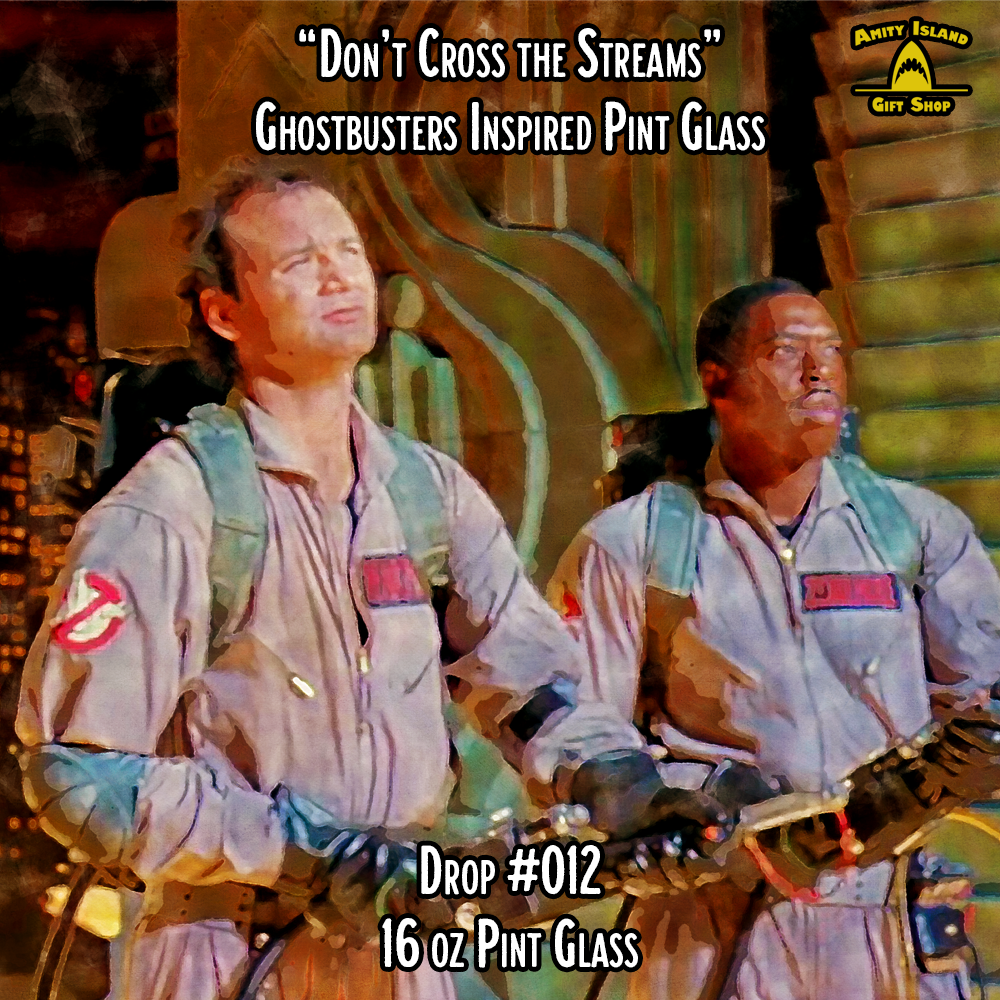 Don't Cross the Streams - Ghostbusters Inspired Pint Glass - Drop #012